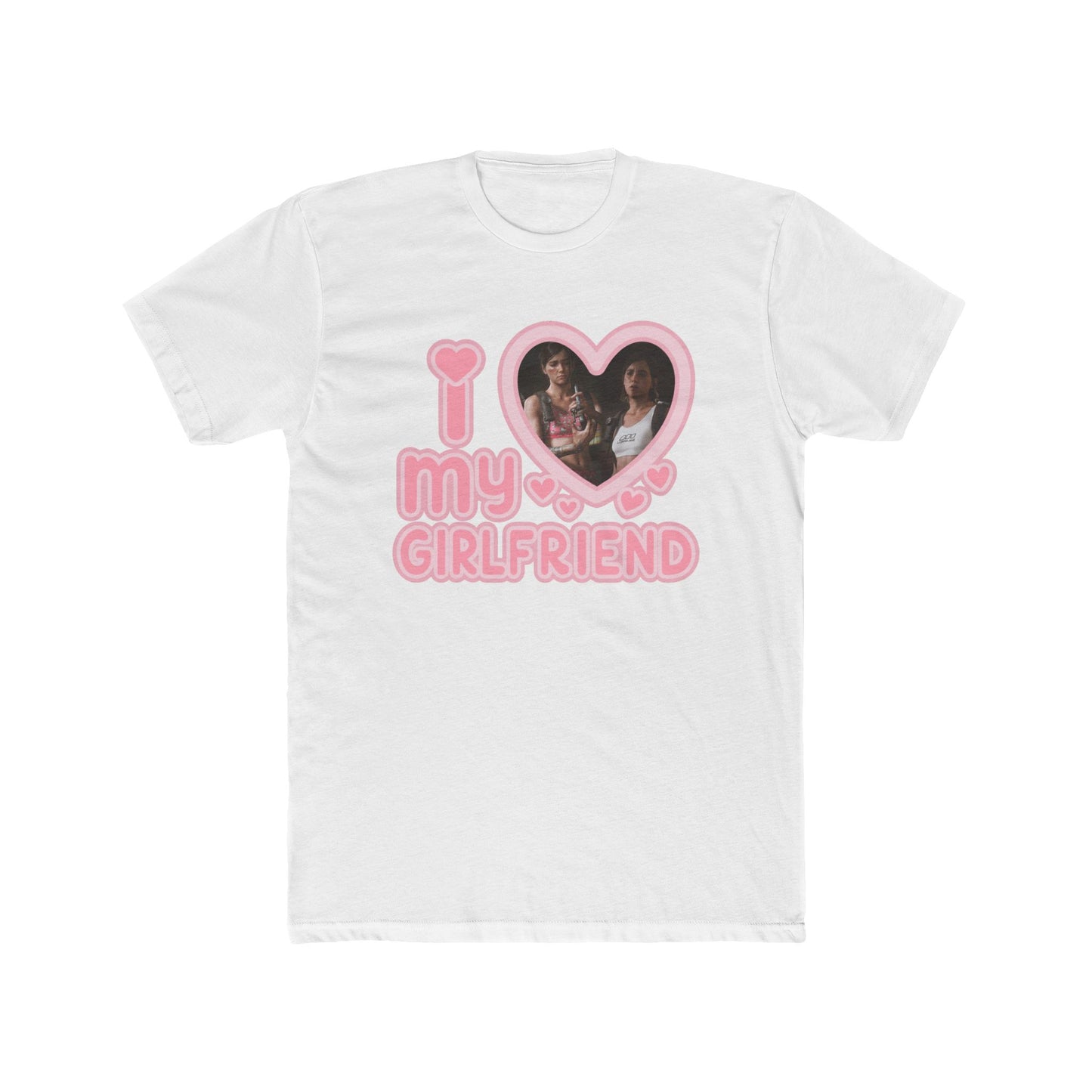 The Last of Us I Love My Girlfriend Tshirt Unisex Cotton Crew Tee