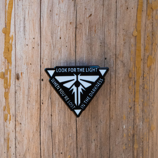When You're Lost In The Darkness Look for The Light Enamel Pin The Last of Us