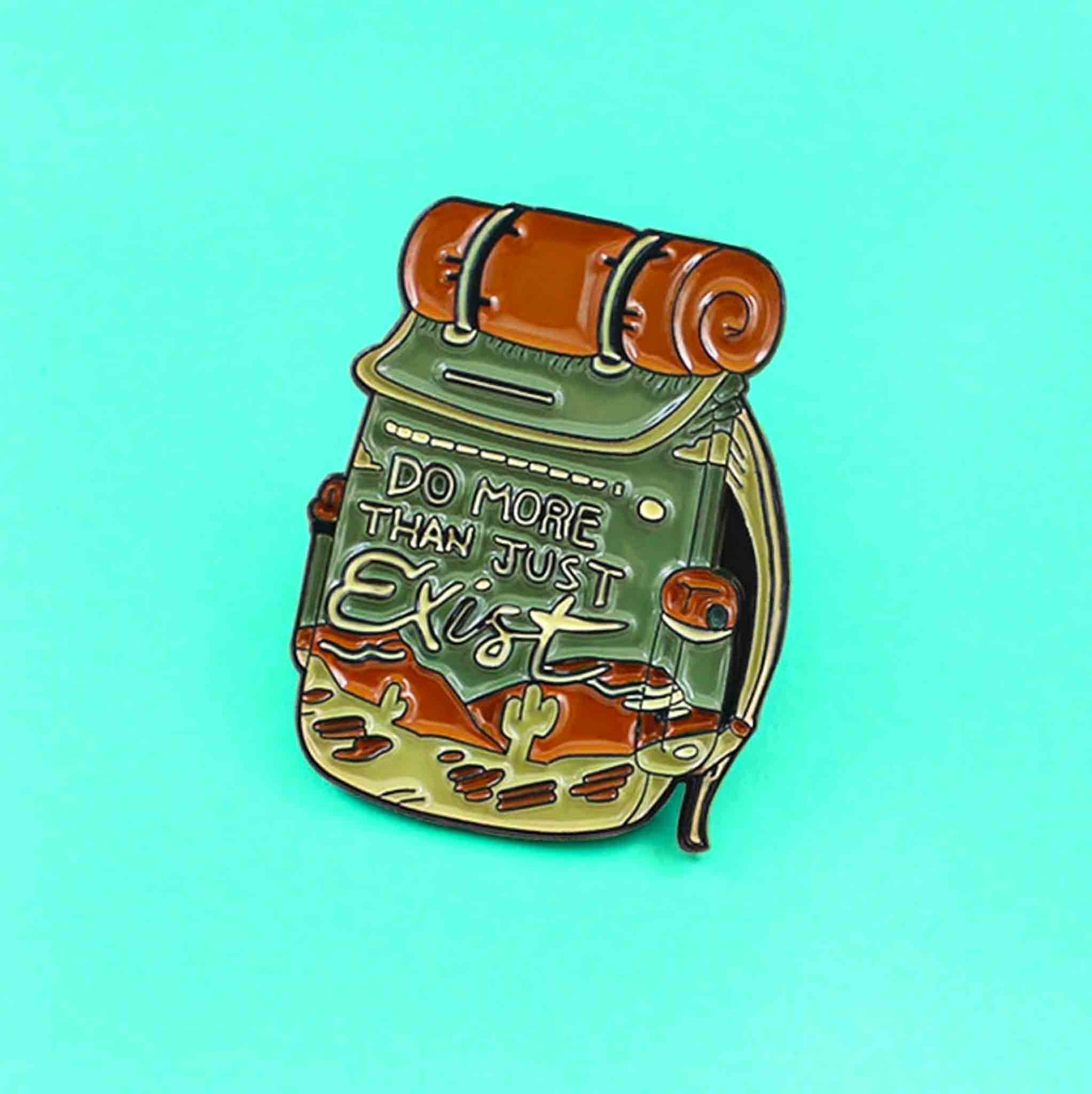 Do More Than Just Exist Travelling Backpack Enamel Pin - Available at 2Fast2See.co