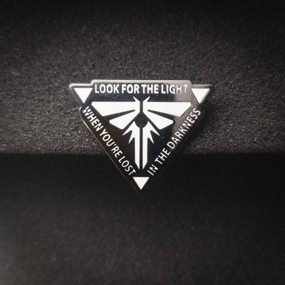 When You're Lost In The Darkness Look for The Light Enamel Pin The Last of Us