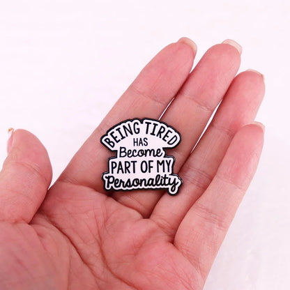 Being Tired Has Become Part Of My Personality Enamel Pin