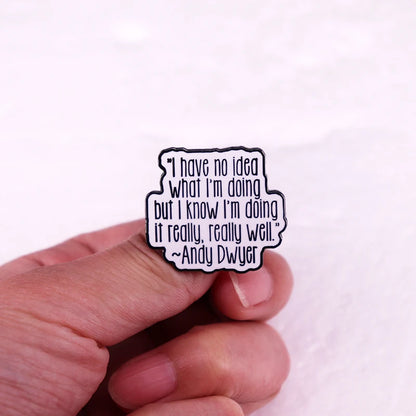 I Have No Idea What I'm Doing Enamel Pin Andy Dwyer Quote