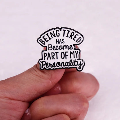 Being Tired Has Become Part Of My Personality Enamel Pin