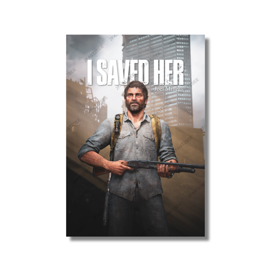 The Last of Us Joel Miller I Saved Her Poster Wall Decoration